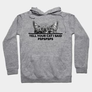 Tell Your Cat I Said Pspspsps Hoodie